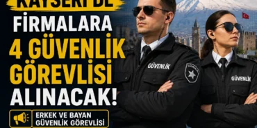 Kayseri'de firmalara 4 Güvenlik Görevlisi Alınacak