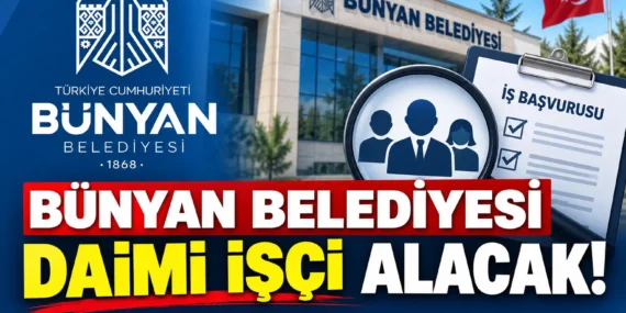 Bünyan Belediyesi daimi işçi alacak!