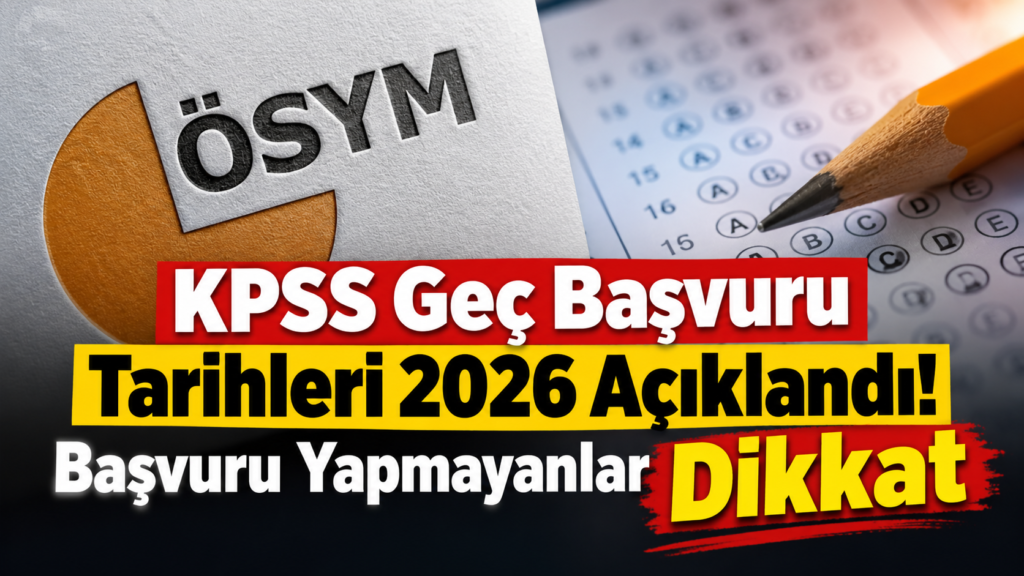 KPSS Geç Başvuru Tarihleri