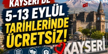 Kayseri’de 5-13 Eylül Tarihlerinde Ücretsiz!